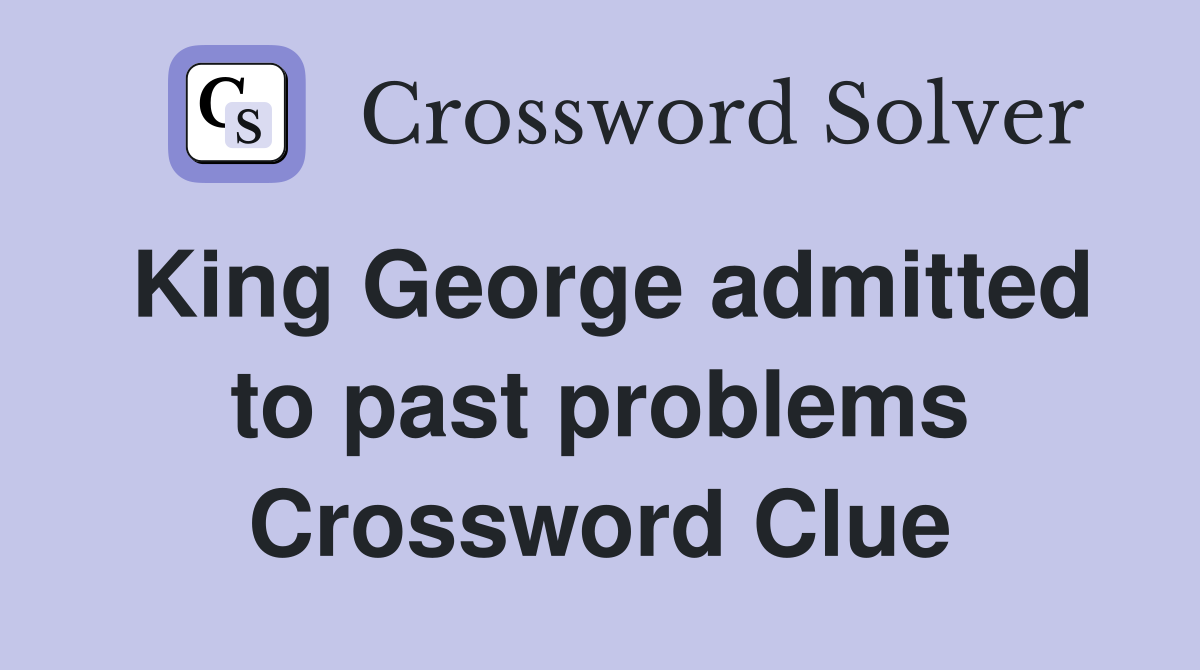 King admitted to past problems Crossword Clue Answers
